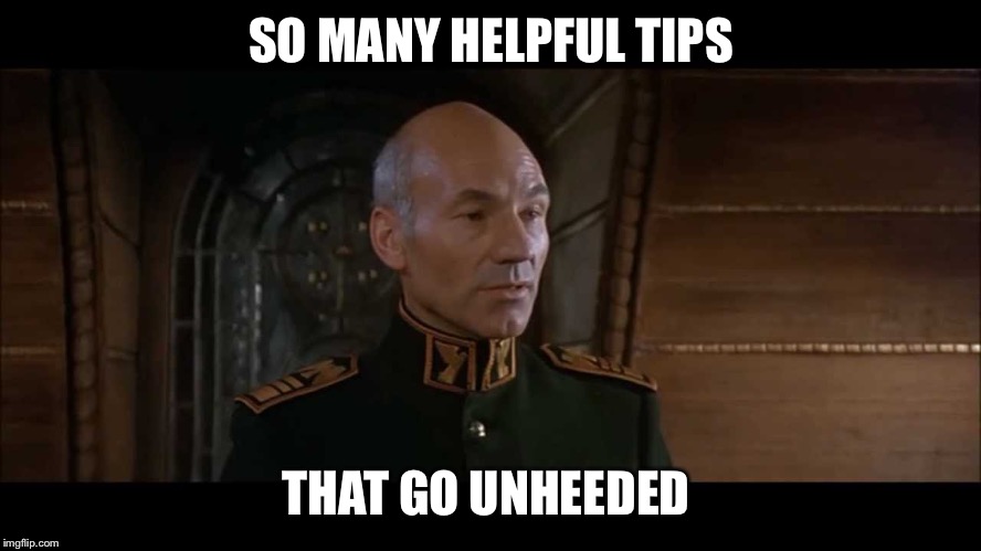 Patrick Stewart  | SO MANY HELPFUL TIPS THAT GO UNHEEDED | image tagged in patrick stewart | made w/ Imgflip meme maker