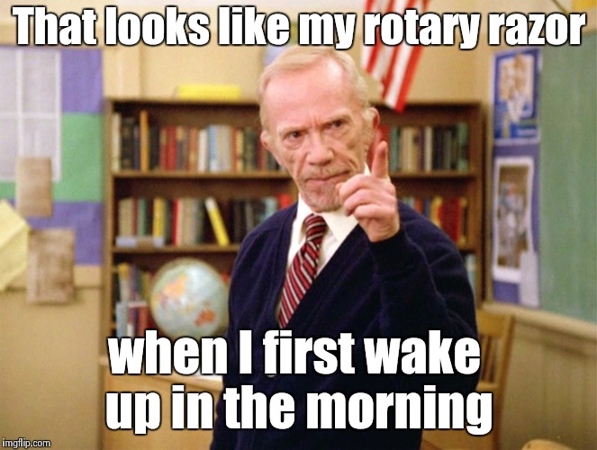 Mister Hand | That looks like my rotary razor when I first wake up in the morning | image tagged in mister hand | made w/ Imgflip meme maker