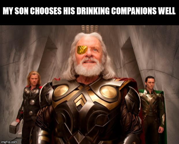 MY SON CHOOSES HIS DRINKING COMPANIONS WELL | made w/ Imgflip meme maker