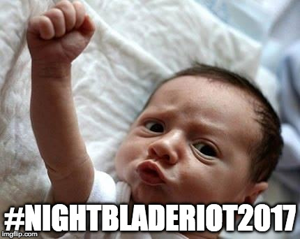 protest baby | #NIGHTBLADERIOT2017 | image tagged in protest baby | made w/ Imgflip meme maker