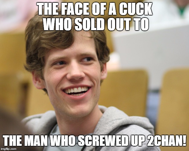 THE FACE OF A CUCK WHO SOLD OUT TO; THE MAN WHO SCREWED UP 2CHAN! | image tagged in moot,4chan,memes | made w/ Imgflip meme maker