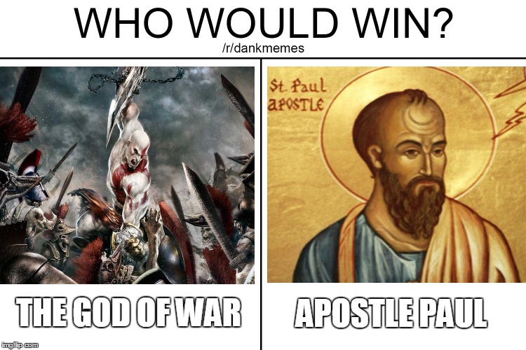 who would win | APOSTLE PAUL; THE GOD OF WAR | image tagged in god of war | made w/ Imgflip meme maker
