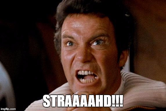 Star Trek Kirk Khan | STRAAAAHD!!! | image tagged in star trek kirk khan | made w/ Imgflip meme maker