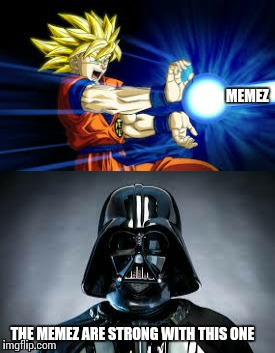 Meme power | image tagged in star wars,goku | made w/ Imgflip meme maker