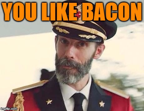 Captain Obvious | YOU LIKE BACON | image tagged in captain obvious | made w/ Imgflip meme maker