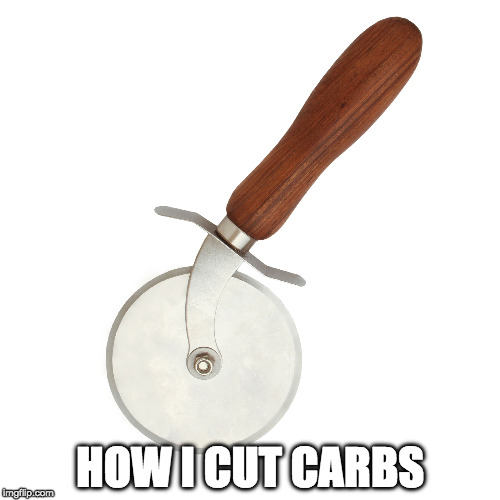 pizza cutter | HOW I CUT CARBS | image tagged in pizza cutter | made w/ Imgflip meme maker