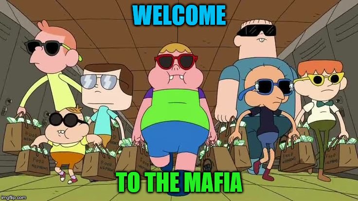 Welcome to the Mafia | WELCOME; TO THE MAFIA | image tagged in clarence,mafia | made w/ Imgflip meme maker