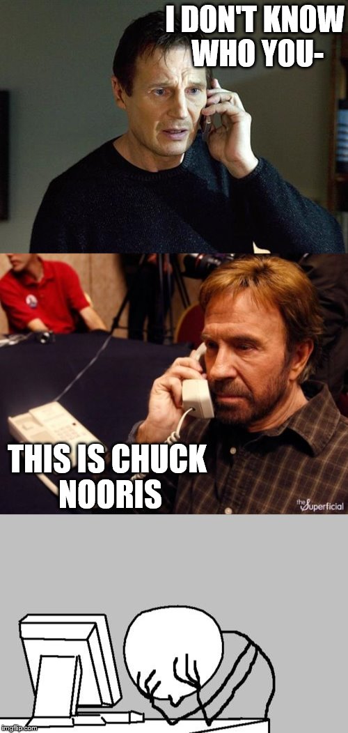 Oops. | I DON'T KNOW WHO YOU-; THIS IS CHUCK NOORIS | image tagged in chuck norris,bryan mills | made w/ Imgflip meme maker