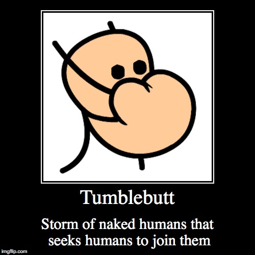 Tumblebutt | image tagged in funny,demotivationals,tumblebutt,cyanide and happiness | made w/ Imgflip demotivational maker