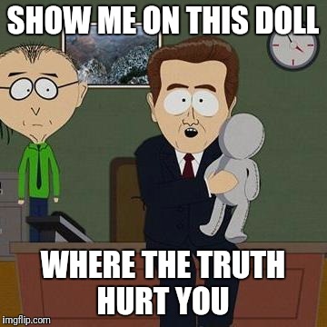 SHOW ME ON THIS DOLL; WHERE THE TRUTH HURT YOU | image tagged in south park | made w/ Imgflip meme maker