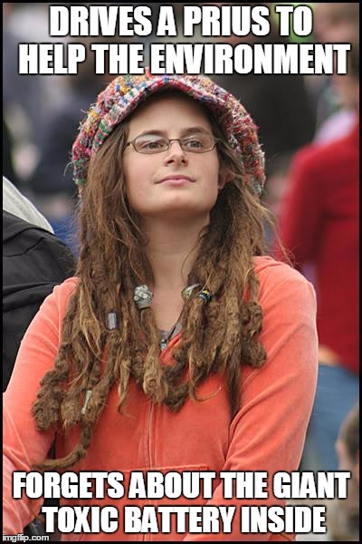 College Liberal Meme | DRIVES A PRIUS TO HELP THE ENVIRONMENT; FORGETS ABOUT THE GIANT TOXIC BATTERY INSIDE | image tagged in memes,college liberal | made w/ Imgflip meme maker