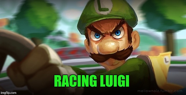 RACING LUIGI | made w/ Imgflip meme maker