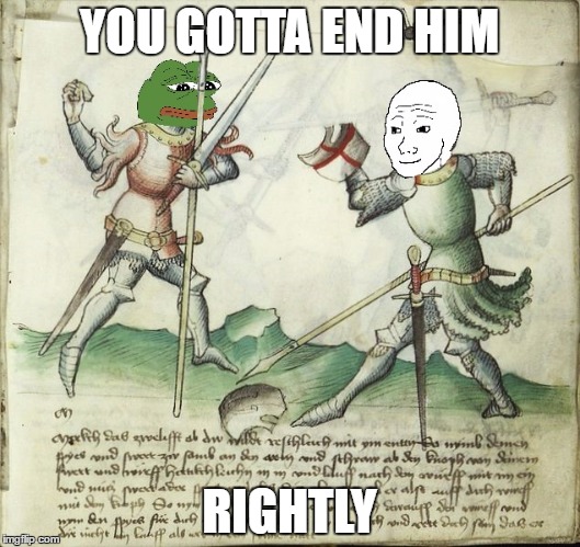 YOU GOTTA END HIM; RIGHTLY | image tagged in pepe ending normie scum rightly | made w/ Imgflip meme maker
