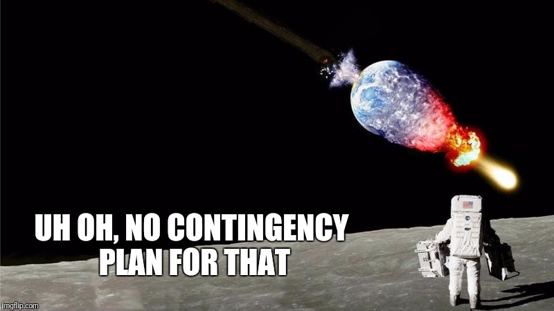 UH OH, NO CONTINGENCY PLAN FOR THAT | made w/ Imgflip meme maker