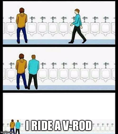 Urinal Guy (More text room) | I RIDE A V-ROD | image tagged in urinal guy more text room | made w/ Imgflip meme maker