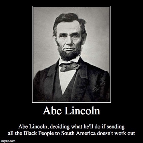 Abe Lincoln | image tagged in funny,demotivationals,abe lincoln | made w/ Imgflip demotivational maker