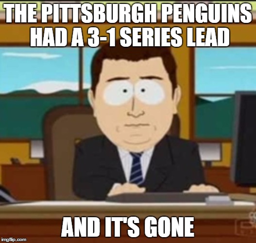 and it's gone | THE PITTSBURGH PENGUINS HAD A 3-1 SERIES LEAD; AND IT'S GONE | image tagged in and it's gone,nhl | made w/ Imgflip meme maker
