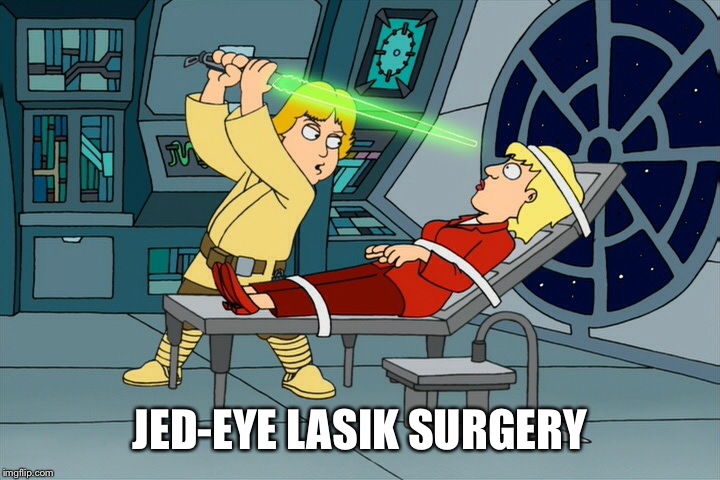 Laser eye surgery special this week;
Only 200 Imperial credits.Mention this meme and get 15% off!! | JED-EYE LASIK SURGERY | image tagged in memes,first world problems,imgflip | made w/ Imgflip meme maker