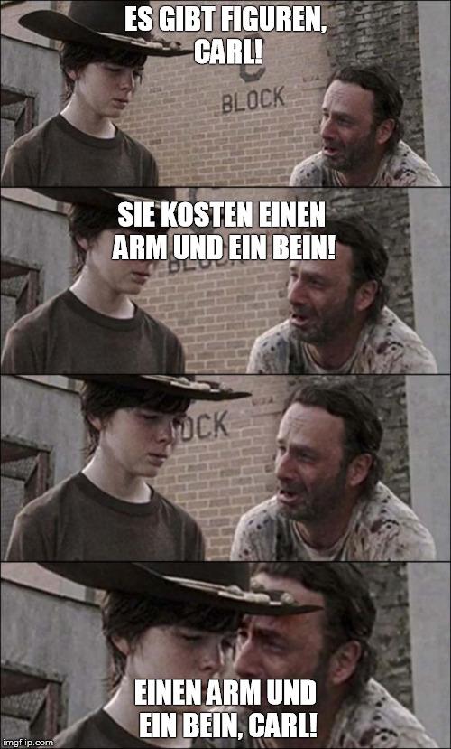 the walking dead coral | ES GIBT FIGUREN, CARL! SIE KOSTEN EINEN ARM UND EIN BEIN! EINEN ARM UND EIN BEIN, CARL! | image tagged in the walking dead coral | made w/ Imgflip meme maker