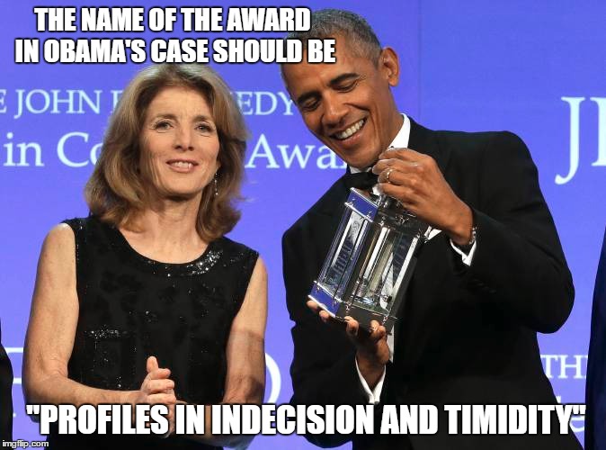Another Participation Trophy | THE NAME OF THE AWARD IN OBAMA'S CASE SHOULD BE; "PROFILES IN INDECISION AND TIMIDITY" | image tagged in obama,indecisive,coward | made w/ Imgflip meme maker