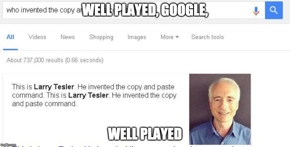 Inventor of Copy and paste command |  WELL PLAYED, GOOGLE, WELL PLAYED | image tagged in memes,funny memes,funny,google | made w/ Imgflip meme maker