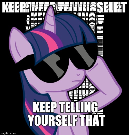 KEEP TELLING YOURSELF THAT | made w/ Imgflip meme maker