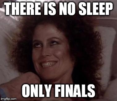 zuul | THERE IS NO SLEEP; ONLY FINALS | image tagged in zuul | made w/ Imgflip meme maker
