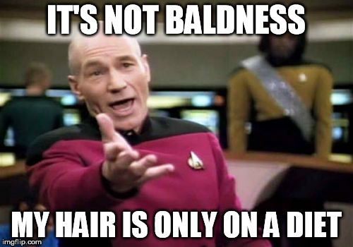 IT'S NOT BALDNESS MY HAIR IS ONLY ON A DIET | image tagged in memes,picard wtf | made w/ Imgflip meme maker
