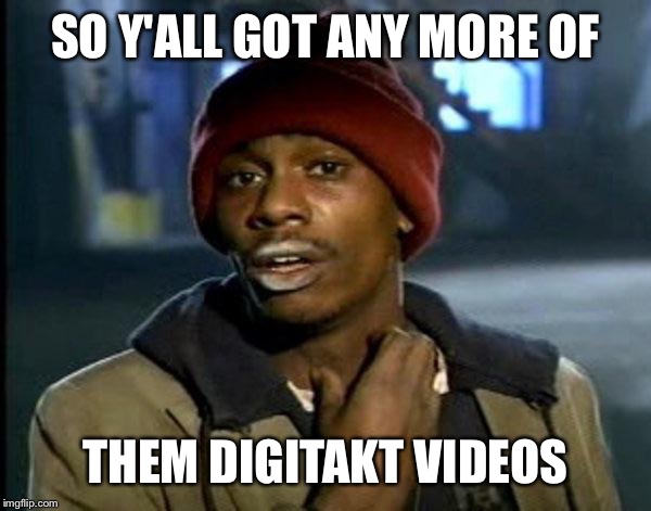 Y'all Got Any More Of That Meme | SO Y'ALL GOT ANY MORE OF; THEM DIGITAKT VIDEOS | image tagged in memes,dave chappelle | made w/ Imgflip meme maker