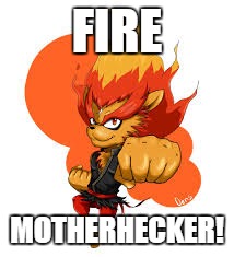 First Time | FIRE; MOTHERHECKER! | image tagged in blazion awesomest yo-kai ever | made w/ Imgflip meme maker