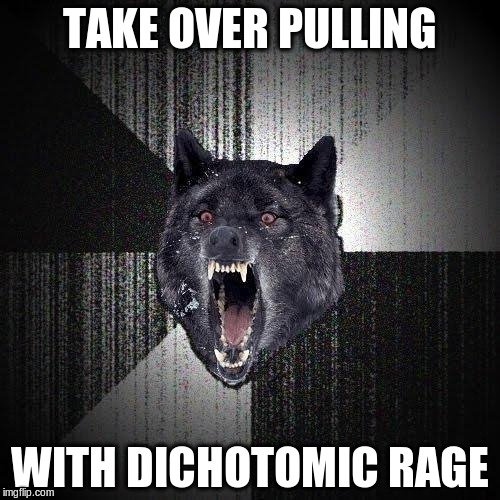 Insanity Wolf Meme | TAKE OVER PULLING; WITH DICHOTOMIC RAGE | image tagged in memes,insanity wolf | made w/ Imgflip meme maker