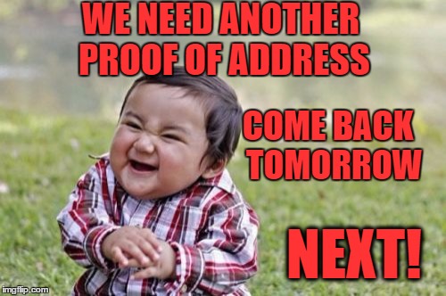 Evil Toddler Meme | WE NEED ANOTHER PROOF OF ADDRESS COME BACK  TOMORROW NEXT! | image tagged in memes,evil toddler | made w/ Imgflip meme maker