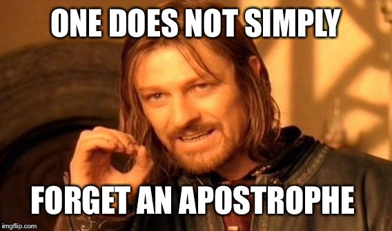 One Does Not Simply Meme | ONE DOES NOT SIMPLY FORGET AN APOSTROPHE | image tagged in memes,one does not simply | made w/ Imgflip meme maker