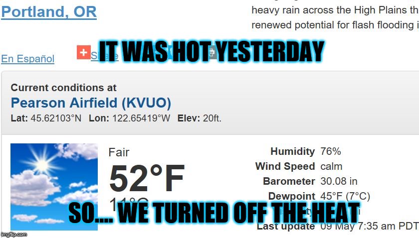 Brrrr |  IT WAS HOT YESTERDAY; SO.... WE TURNED OFF THE HEAT | image tagged in brrrr | made w/ Imgflip meme maker