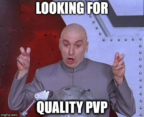 Dr Evil Laser Meme | LOOKING FOR; QUALITY PVP | image tagged in memes,dr evil laser | made w/ Imgflip meme maker