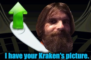 I have your Kraken's picture. | made w/ Imgflip meme maker
