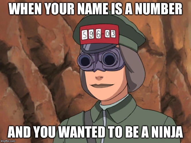 Courier ninja Reality  | WHEN YOUR NAME IS A NUMBER; AND YOU WANTED TO BE A NINJA | image tagged in naruto,naruto joke,ninja,memes | made w/ Imgflip meme maker