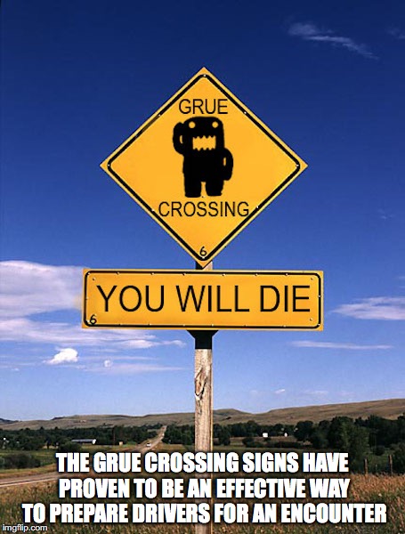 Grue Crossing | THE GRUE CROSSING SIGNS HAVE PROVEN TO BE AN EFFECTIVE WAY TO PREPARE DRIVERS FOR AN ENCOUNTER | image tagged in funny street signs,funny memes | made w/ Imgflip meme maker