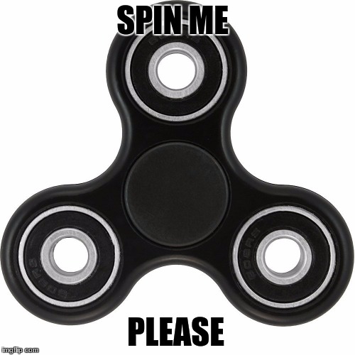 Black Fidget Spinner | SPIN ME; PLEASE | image tagged in fidget spinner | made w/ Imgflip meme maker
