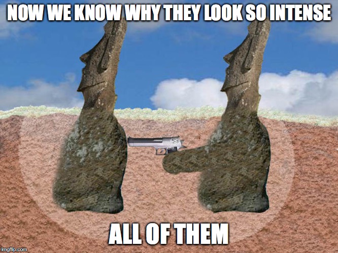 Moais' True Feelings | NOW WE KNOW WHY THEY LOOK SO INTENSE; ALL OF THEM | image tagged in moai,memes | made w/ Imgflip meme maker