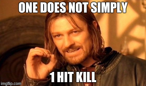 One Does Not Simply | ONE DOES NOT SIMPLY; 1 HIT KILL | image tagged in memes,one does not simply | made w/ Imgflip meme maker
