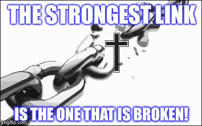 Broken chains | THE STRONGEST LINK; IS THE ONE THAT IS BROKEN! | image tagged in broken chains | made w/ Imgflip meme maker