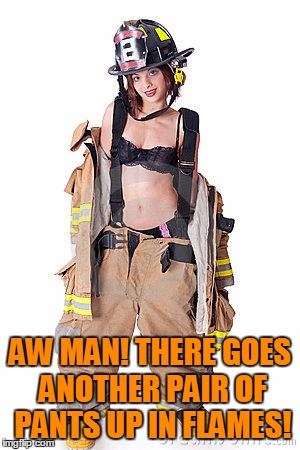 AW MAN! THERE GOES ANOTHER PAIR OF PANTS UP IN FLAMES! | made w/ Imgflip meme maker