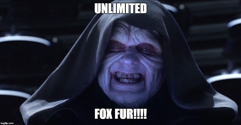 Star wars emporer | UNLIMITED; FOX FUR!!!! | image tagged in star wars emporer | made w/ Imgflip meme maker
