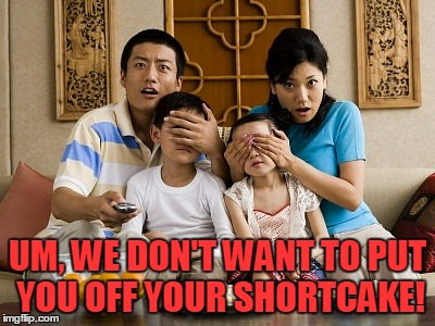 UM, WE DON'T WANT TO PUT YOU OFF YOUR SHORTCAKE! | made w/ Imgflip meme maker