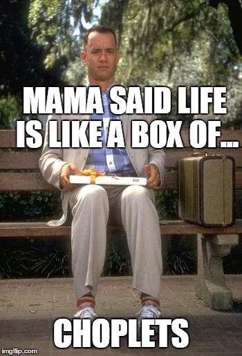 Box of chocolates | MAMA SAID LIFE IS LIKE A BOX OF... CHOPLETS | image tagged in box of chocolates | made w/ Imgflip meme maker