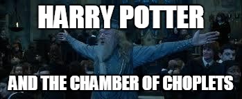 Harry Potter | HARRY POTTER; AND THE CHAMBER OF CHOPLETS | image tagged in harry potter | made w/ Imgflip meme maker