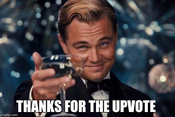 Leonardo Dicaprio Cheers Meme | THANKS FOR THE UPVOTE | image tagged in memes,leonardo dicaprio cheers | made w/ Imgflip meme maker