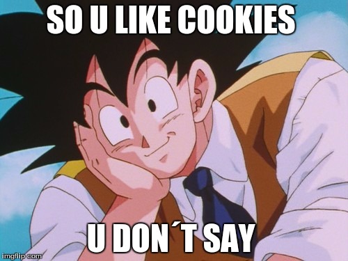 Condescending Goku | SO U LIKE COOKIES; U DON´T SAY | image tagged in memes,condescending goku | made w/ Imgflip meme maker