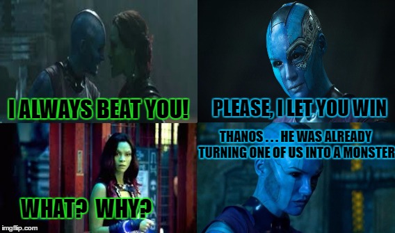 What if? | PLEASE, I LET YOU WIN; I ALWAYS BEAT YOU! THANOS . . . HE WAS ALREADY TURNING ONE OF US INTO A MONSTER; WHAT?  WHY? | image tagged in memes,guardians of the galaxy vol 2,white knight | made w/ Imgflip meme maker